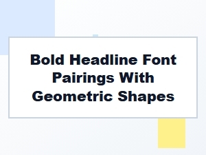 Geometric Fonts and Bold Headlines with Shape Pairings