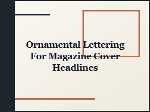 Ornamental Lettering for Magazine Cover Headlines
