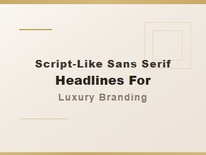 Script-Type Sans Serifs for Luxury Branding