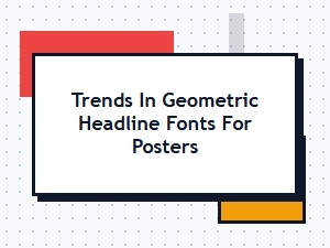 Trends in Geometric Sans Serif Poster Fonts